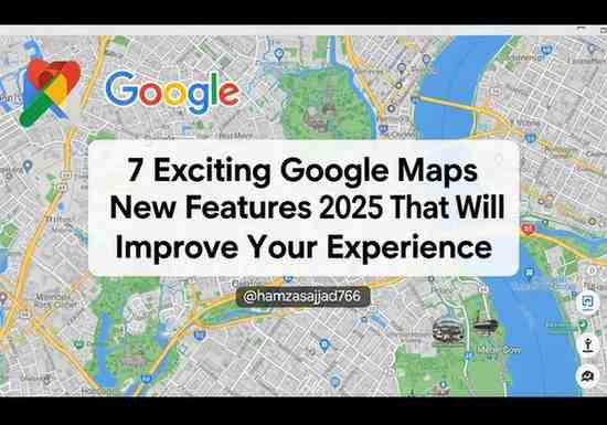 7 Exciting Google Maps New Features 2025 That Will Improve Your Experience